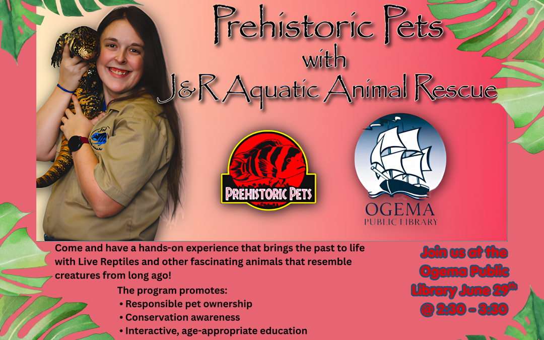Prehistoric Pets with J&R Aquatic Animal Rescue – June 29th